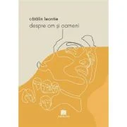 Despre om si oameni - Catalin Leontie