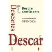 Despre sentimente (cu o introducere de Baruch Spinoza) - Rene Descartes