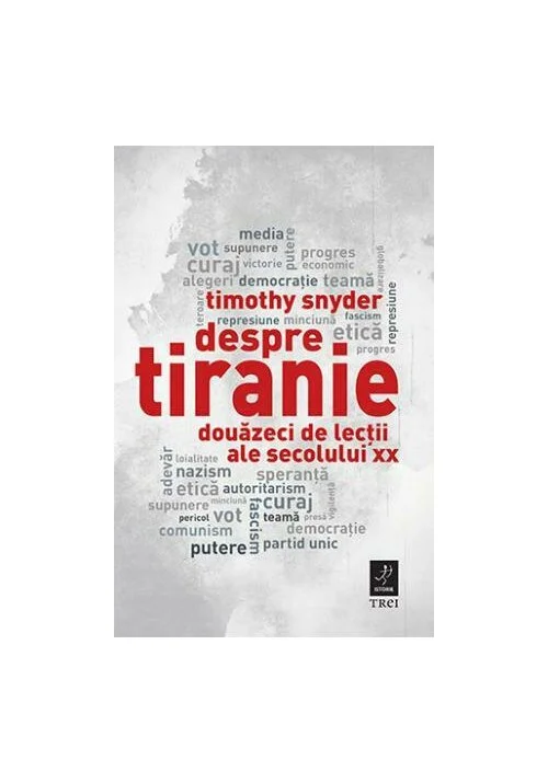 Despre tiranie. Douazeci de lectii ale secolului XX