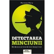 Detectarea minciunii. Demascarea mincinosilor - Marwan Mery