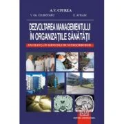 Dezvoltarea managementului in organizatiile sanatatii. Excelenta in serviciile de neurochirurgie - Vasilie Gh. Ciubotaru, Alexandru Vladimir Ciurea, E