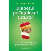 Diabetul pe intelesul tuturor - Adrian Copcea
