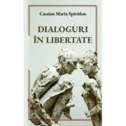 Dialoguri in libertate - Cassian Maria Spiridon