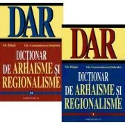 Dictionar de arhaisme si regionalisme Vol. 1+Vol. 2 Ed. 2024 - Gh. Bulgar, Gh. Constantinescu-Dobridor
