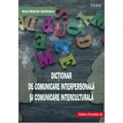 Dictionar de comunicare interpersonala si comunicare interculturala - Ana-Maria Ionescu