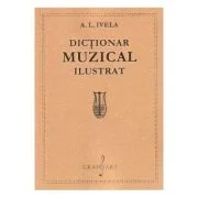 Dictionar muzical ilustrat - A. L. Ivela