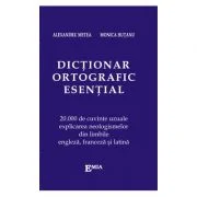 Dictionar ortografic esential. 20000 de cuvinte uzuale, explicarea neologismelor din limbile engleza, franceza si latina - Alexandru Metea