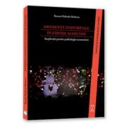 Diferente individuale in emotie si decizie. Implicatii pentru psihologia economica - Renata Melinda Heilman