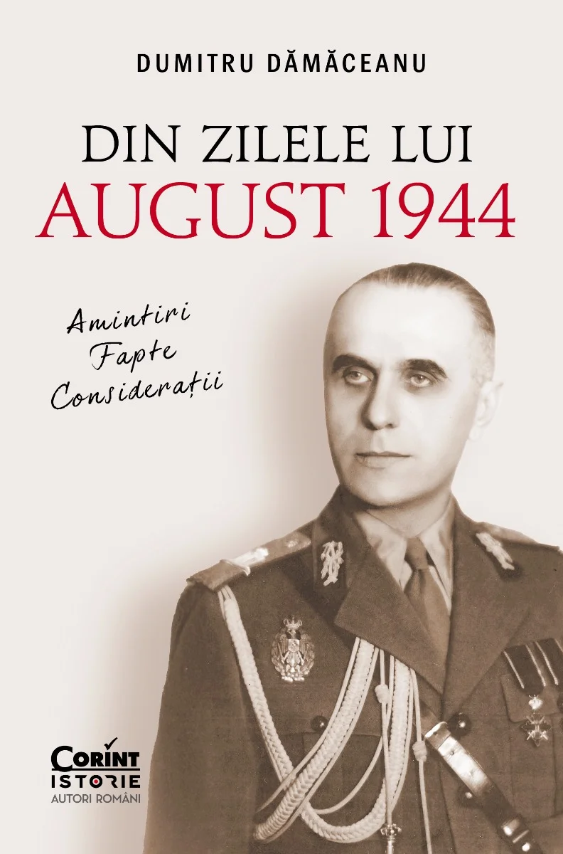 Din zilele lui August 1944: amintiri, fapte, considerații
