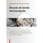 Dincolo de lentila microscopului. Analiza unor resturi umane vechi descoperite in situri arheologice din Nord‑Estul Romaniei - Ozana‑Maria Ciorpac‑Pet