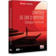 Dincolo de om si masina. Dialoguri esentiale - Nicolae Lotreanu