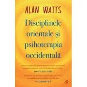 Disciplinele orientale si psihoterapia occidentala - Alan Watts