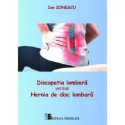 Discopatia lombara versus hernia de disc lombara - Ion Ionescu