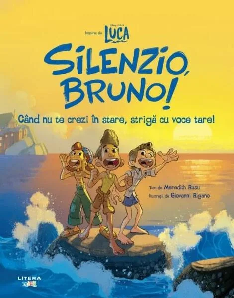 Disney Pixar. Luca. Silenzio, Bruno! Când nu te crezi în stare, strigă cu voce tare! - Paperback - Meredith Rusu - Litera mică