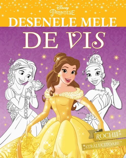 Disney. Prințese. Desenele mele de vis. Rochii strălucitoare