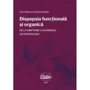 Dispepsia functionala si organica, de la simptome la examenul histopatologic - Anca Negovan