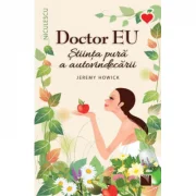 Doctor EU. Stiinta pura a autovindecarii - Jeremy Howick
