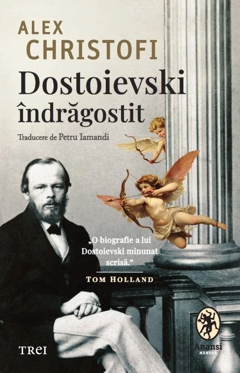 Dostoievski îndrăgostit. O biografie intimă - Alex Christofi