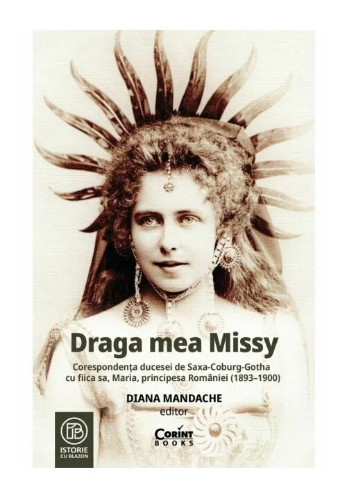 Draga mea Missy. Corespondența ducesei de Saxa-Coburg-Gotha cu fiica sa, Maria, principesa României (1893–1900)