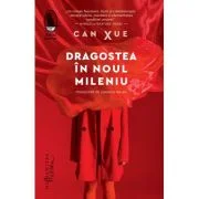 Dragostea in noul mileniu - Can Xue