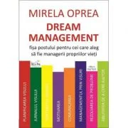 Dream Management. Fisa postului pentru cei care aleg sa fie managerii propriilor vieti - Mirela Oprea