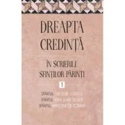 ­­­Dreapta credinta in scrierile Sfintilor Parinti, volumul 1