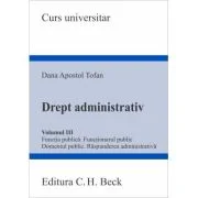 Drept administrativ. Volumul 3. Functia publica. Functionarul public. Domeniul public. Raspunderea administrativa - Dana Apostol Tofan