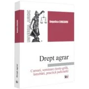 Drept agrar. Cursuri, seminare (teste-grila, intrebari, practica judiciara) - Angelica Cobzaru