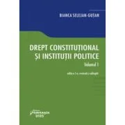 Drept constitutional si institutii politice. Volumul 1. Editia a 5-a - Bianca Selejan-Gutan