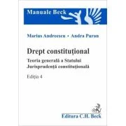 Drept constitutional. Teoria generala a Statului. Jurisprudenta constitutionala. Editia 4 - Marius Andreescu, Andra Puran