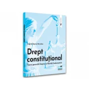 Drept constitutional. Teoria generala. Drepturi si libertati fundamentale - Ingrid Nicolau