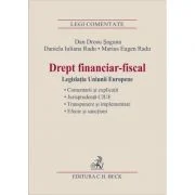 Drept financiar-fiscal. Legislatia Uniunii Europene - Marius Eugen Radu, Daniela Iuliana Radu, Dan Drosu Saguna
