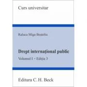 Drept international public. Volumul 1. Editia 3 - Raluca Miga-Besteliu