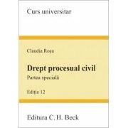 Drept procesual civil. Partea speciala. Editia 12 - Claudia Rosu