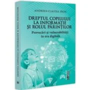Dreptul copilului la informatie si rolul parintilor. Provocari si vulnerabilitati in era digitala - Andreea-Claudia Paun