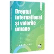 Dreptul international si valorile umane - Ion Diaconu