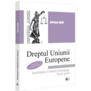 Dreptul Uniunii Europene Institutiile Uniunii Europene. Teste-grila. Editia a 2-a, revazuta si adaugita - Adriana Deac