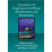 Dynamics of Engineered Artificial Membranes and Biosensors - William Hoiles, Vikram Krishnamurthy, Bruce Cornell