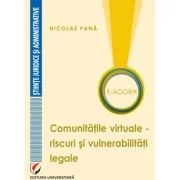 E-Agora. Comunitatile virtuale - riscuri si vulnerabilitati legale - Nicolae Pana