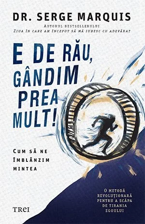 E de rău, gândim prea mult! - Serge  Marquis