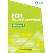 ECDL Utilizarea computerului Windows 8 - Raluca Constantinescu, Ionut Danaila