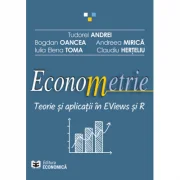 Econometrie. Teorie si aplicatii in EViews si R - Tudorel Andrei, Bogdan Oancea, Andreea Mirica, Iulia Elena Toma, Claudiu Herteliu