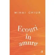 Ecouri in amurg - Mihai Ghiur