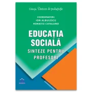 Educatia sociala. Sinteze pentru profesori - Ion Albulescu, Horatiu Catalano