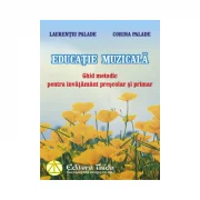 Educatie muzicala. Ghid metodic pentru invatamant prescolar si primar - Corina Palade