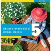 Educatie tehnologica si aplicatii practice. Manual. Clasa a 5-a - Gabriela Lichiardopol