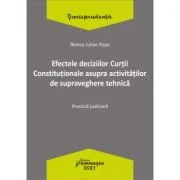 Efectele deciziilor Curtii Constitutionale asupra activitatilor de supraveghere tehnica. Practica judiciara - Remus Iulian Popa