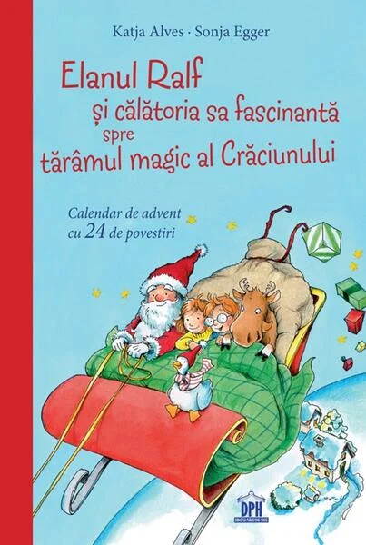 Elanul Ralf și călătoria sa fascinantă spre tărâmul magic al Crăciunului - Hardcover - Katja Alves - Didactica Publishing House