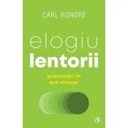 Elogiu lentorii. Provocari in era vitezei - Carl Honoré
