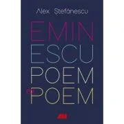 Eminescu, poem cu poem. La o noua lectura. Antumele - Alex Stefanescu